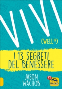 Vivi i 13 segreti del benessere