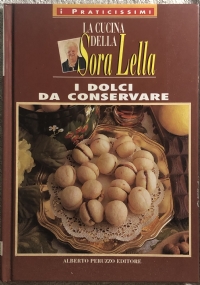 La cucina della Sora Lella - I dolci da conservare