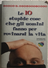 Le dieci stupide cose che gli uomini fanno per rovinarsi la vita