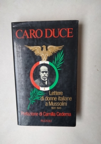 Caro Duce. Lettere di donne italiane a Mussolini 1922 1943 di 