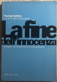 La fine dell’innocenza utopia, totalitarismo e comunismo