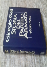 STORIA DEL PARTITO ARMATO 1968 - 1982 di GIORGIO GALLI