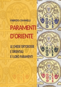 Paramenti d’oriente. Le chiese ortodosse e orientali e i loro paramenti