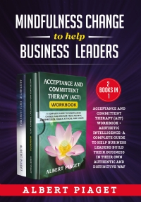 Mindfulness change to help business leaders (2 Books in 1). Acceptance and committent therapy (act) workbook + aesthetic intelligence- a complete guide to help business leaders build their business in their own authentic and distinctive way