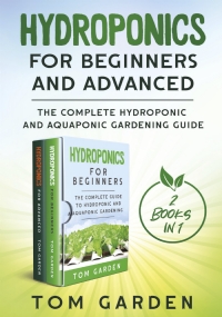 Hydroponics for Beginners and Advanced (2 Books in 1)