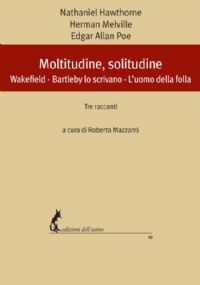 Moltitudine, solitudine. Wakefield – Bartleby, lo scrivano – L’uomo della folla