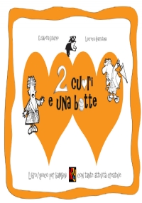 Due cuori e una botte. Libro/gioco per bambini con tante attività creative