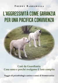 L’Aggressività come garanzia per una pacifica convivenza. Saggio di psicobiologia canina e cenni di biomeccanica