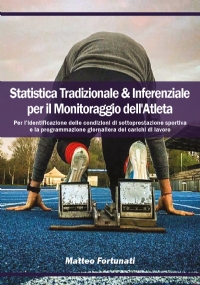 Statistica Tradizionale & Inferenziale per il Monitoraggio dell’Atleta. Per l’identificazione delle condizioni di sottoprestazione sportiva e la programmazione giornaliera dei carichi di lavoro