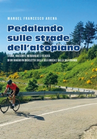 Pedalando sulle strade dell’Altopiano - Storie, racconti e meraviglie di un viaggio in bicicletta sulla Sila Greca e sulla Sila Grande