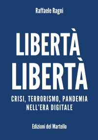 Libertà Libertà. Crisi, terrorismo, pandemia nell’era digitale