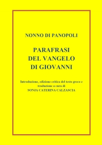 Parafrasi del Vangelo di Giovanni. Introduzione, edizione critica del testo greco e traduzione a cura di Sonja Caterina Calzascia