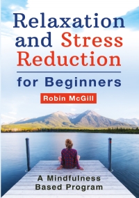 Relaxation and Stress Reduction for Beginners. A Mindfulness-Based Program