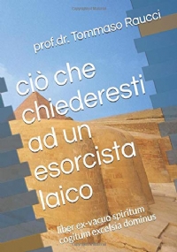 Ciò Che Chiederesti Ad un Esorcista Laico Liber Ex-Vacuo Spiritum Cogitum Excelsia Dominus