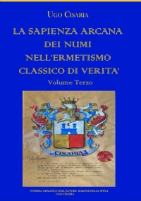 LA SAPIENZA ARCANA DEI NUMI NELL’ERMETISMO CLASSICO DI VERITÀ Volume Terzo