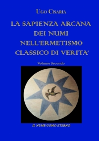 LA SAPIENZA ARCANA DEI NUMI NELL’ERMETISMO CLASSICO DI VERITÀ volume secondo