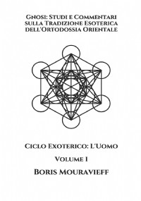 Gnosi: Studi e Commentari sulla Tradizione Esoterica dell’Ortodossia Orientale: Ciclo Exoterico: L’Uomo | Volume 1