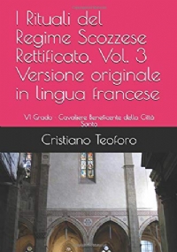 I Rituali Del Regime Scozzese Rettificato, Vol. 3 VI Grado | Cavaliere Beneficente Della Città Santa