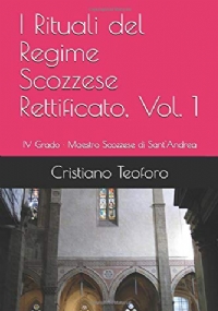 I Rituali Del Regime Scozzese Rettificato, Vol. 1 IV Grado | Maestro Scozzese Di Sant’Andrea