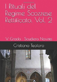 I Rituali del Regime Scozzese Rettificato. Vol. 2: V Grado · Scudiero Novizio