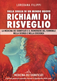 Sulla Soglia di un Mondo Nuovo. Richiami di Risveglio: La Medicina dei Significati e il ritorno del femminile nella scienza e nella coscienza