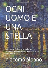 OGNI UOMO È UNA STELLA: Alla ricerca della nostra Stella-Madre: l’individuazione dei significatori stellari nel tema natale