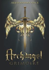 Archangel Grimoire La Magia con gli ARCANGELI. Purificazione, Protezione, Meditazione, Rituali Angelici, Sigilli, Invocazioni e Tanto Altro