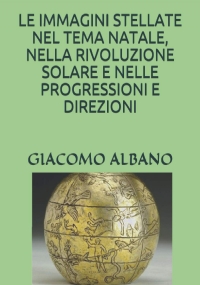 LE IMMAGINI STELLATE NEL TEMA NATALE, NELLA RIVOLUZIONE SOLARE E NELLE PROGRESSIONI E DIREZIONI