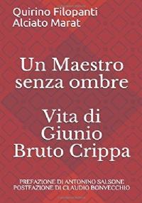 Un Maestro senza ombre: Vita di Giunio Bruto Crippa