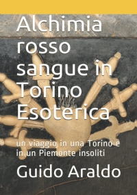 Alchimia rosso sangue in Torino Esoterica: Un viaggio in una Torino e in un Piemonte insoliti