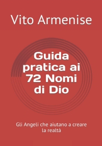 Guida pratica ai 72 Nomi di Dio: Gli Angeli che aiutano a creare la realtà