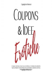 Coupons and Idee Erotiche Per Coppie: Giochi, Idee e Fantasie Sessuali Da Soddisfare con il/la Partner (Personalizzabili)-Regalo per Migliorare l’Intimità Sessuale. Idea per San Valentino, Compleanni o Anniversari. Ideale per Moglie e Marito, Vivi il Sess