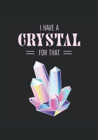 I Have A Crystal For That: Witch - Ho un cristallo per quello - Notebook di regali magici esoterici foderati (formato A5, 15. 24 x 22. 86 cm, 120 pagine)