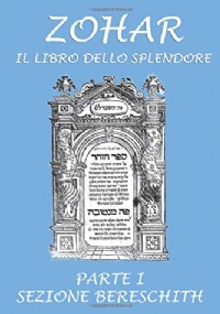 Zohar. Il libro dello splendore: Parte I - Sezione Bereschit