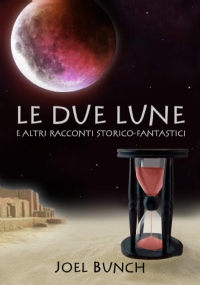 Le Due Lune E Altri Racconti Storico-Fantastici