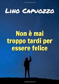 Non è Mai Troppo Tardi per Essere Felice