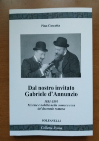 Dal nostro inviato Gabriele D’Annunzio. 1881-1891. Miserie e nobiltà nella cronaca rosa del decennio romano