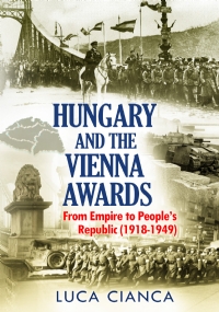 HUNGARY AND THE VIENNA AWARDS. From Empire to People’s Republic (1918-1949)