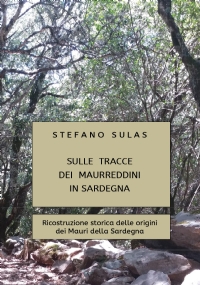 Sulle tracce dei Maurreddini in Sardegna. Ricostruzione storica delle origini dei Mauri della Sardegna