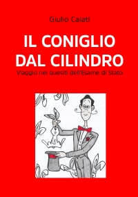 Il coniglio dal cilindro. Viaggio nei quesiti dell’Esame di Stato