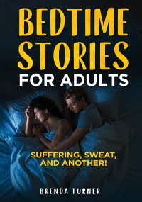 Bedtimes stories for adults. Suffering, Sweat, and another!