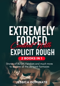 Extremely Forced Content With Explicit Rough (2 Books in 1). Stories of BDSM, Fendom and much more to explore all the deepest fantasies!