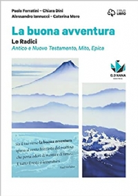 La buona avventura. Narrare, la parola e la scena, le radici. La parola e la scena. Poesia e teatro con origini della letteratura. di 