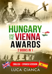 Hungary and the Vienna Awards. (2 Books in 1). English + Spanish Version