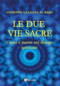 Le Due Vie Sacre. Cuore e mente nel dialogo spirituale