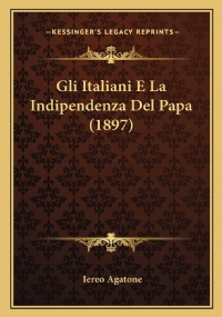 Gli Italiani E La Indipendenza del Papa (1897)