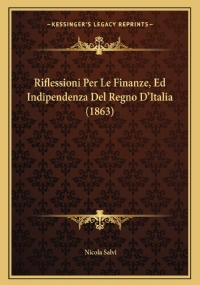 Riflessioni Per Le Finanze, Ed Indipendenza Del Regno D’Italia (1863)