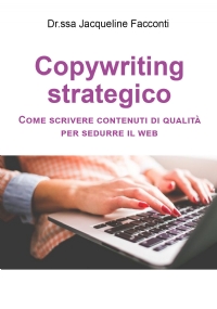 Copywriting strategico: come scrivere contenuti di qualità per sedurre il web