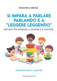 Si impara a parlare parlando e a leggere leggendo: Metodo per imparare a leggere e a scrivere - Strumenti per il maestro NUOVA EDIZIONE