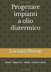 Progettare Impianti a Olio Diatermico Disegni - Diagrammi - Tabelle - Esempi Di Calcolo